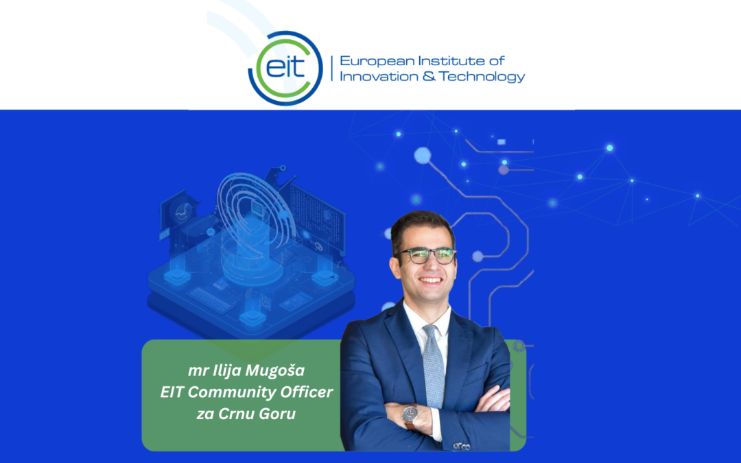 Evropski institut za inovacije i tehnologiju (EIT), tijelo Evropske unije, imenovao Iliju Mugošu za EIT Community Officer-a u Crnoj Gori